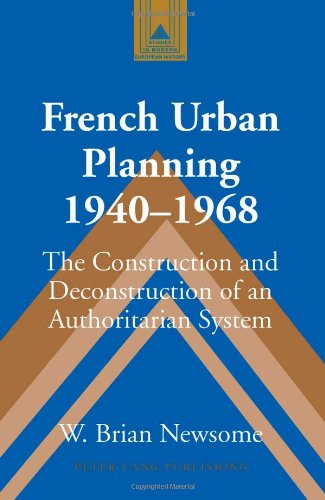 French Urban Planning, 1940-1968: The Construction and Deconstruction of an Authoritarian System (Studies in Modern European History)