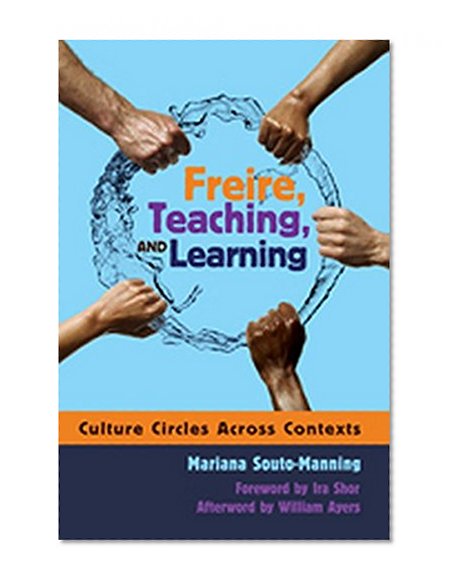 Freire, Teaching, and Learning: Culture Circles Across Contexts (Counterpoints: Studies in the Postmodern Theory of Education)