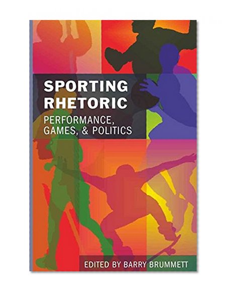 Sporting Rhetoric: Performance, Games, and Politics