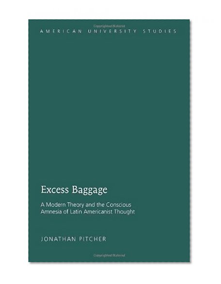 Excess Baggage (American University Studies Series Xxii: Latin American Literature)