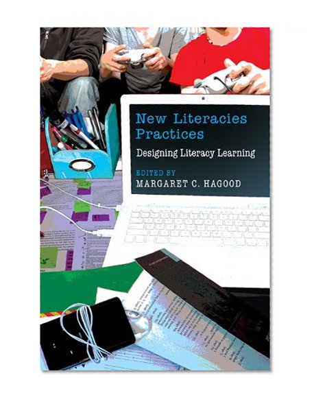 New Literacies Practices: Designing Literacy Learning (New Literacies and Digital Epistemologies)