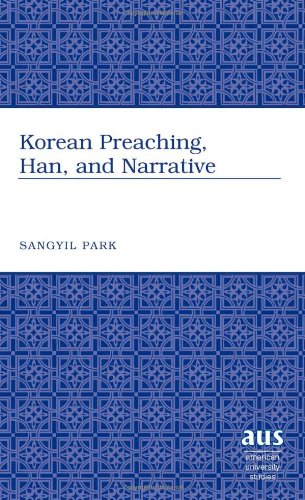 Korean Preaching, Han, and Narrative (American University Studies. Series VII. Theology and Religion)