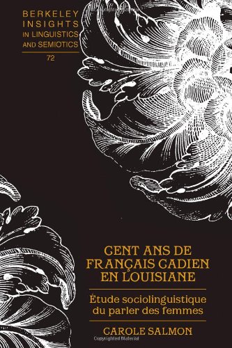 Cent ans de franÃ§ais cadien en Louisiane: Ã‰tude sociolinguistique du parler des femmes (Berkeley Insights in Linguistics and Semiotics) (French Edition)