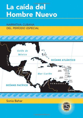 La caÃ­da del Hombre Nuevo: Narrativa cubana del PerÃ­odo Especial (Caribbean Studies) (Spanish Edition)