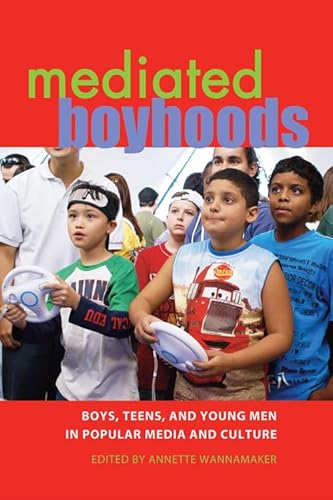 Mediated Boyhoods: Boys, Teens, and Young Men in Popular Media and Culture (Mediated Youth)