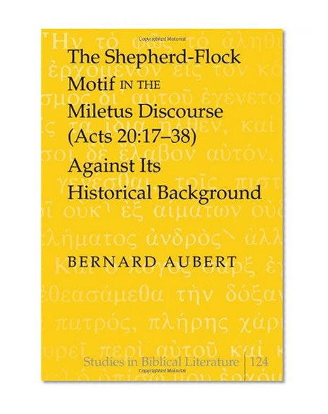 The Shepherd-Flock Motif in the Miletus Discourse (Acts 20:17-38) Against Its Historical Background (Studies in Biblical Literature)