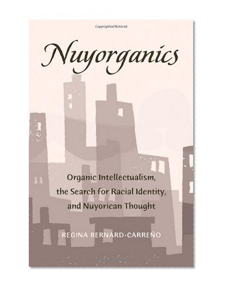 Nuyorganics: Organic Intellectualism, the Search for Racial Identity, and Nuyorican Thought (Counterpoints)