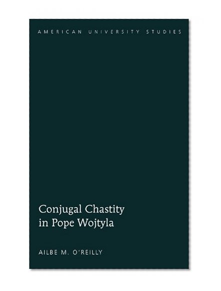 Conjugal Chastity in Pope Wojtyla (American University Studies)