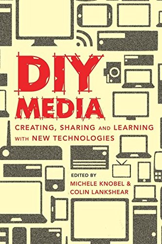 DIY Media: Creating, Sharing and Learning with New Technologies (New Literacies and Digital Epistemologies)