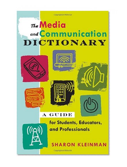 The Media and Communication Dictionary: A Guide for Students, Educators, and Professionals (English and English Edition)