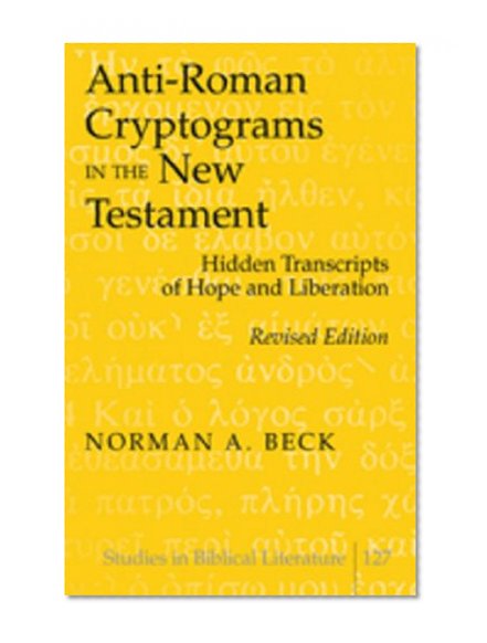 Anti-Roman Cryptograms in the New Testament: Hidden Transcripts of Hope and Liberation (Studies in Biblical Literature)