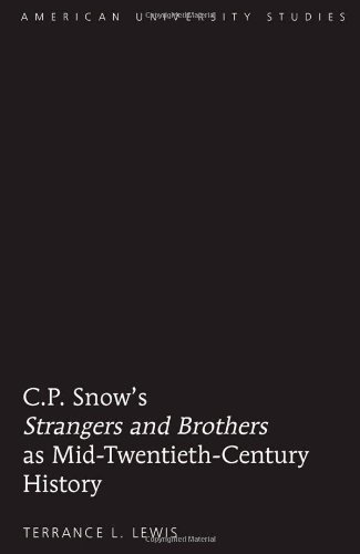 C.P. Snow's <I>Strangers and Brothers</I> as Mid-Twentieth-Century History (American University Studies Series IV, English Language and Literature)