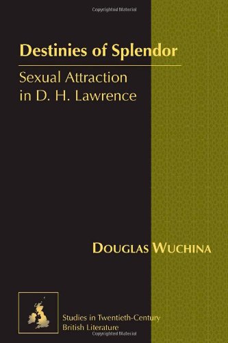 Destinies of Splendor: Sexual Attraction in D. H. Lawrence (Studies in Twentieth-Century British Literature)