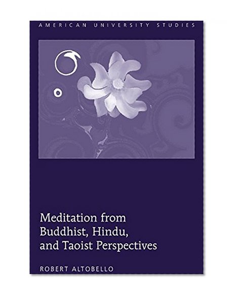 Meditation from Buddhist, Hindu, and Taoist Perspectives (American University Studies)