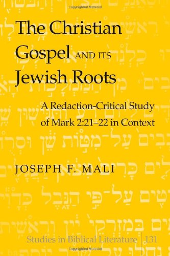 The Christian Gospel and Its Jewish Roots: A Redaction-Critical Study of Mark 2:21-22 in Context (Studies in Biblical Literature)