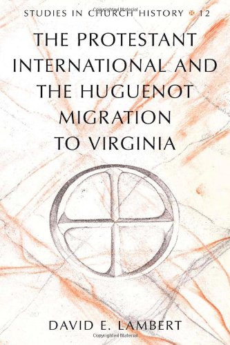 The Protestant International and the Huguenot Migration to Virginia (Studies in Church History)