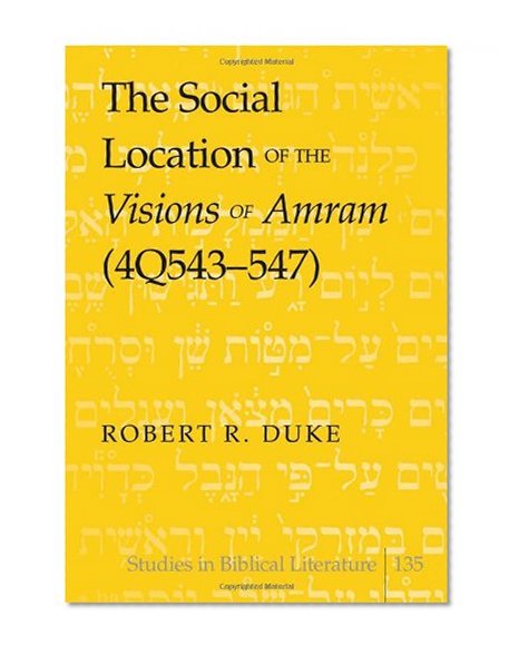 The Social Location of the Visions of Amram  (4Q543-547) (Studies in Biblical Literature)