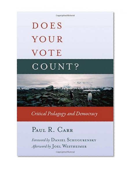 Does Your Vote Count?: Critical Pedagogy and Democracy (Counterpoints)