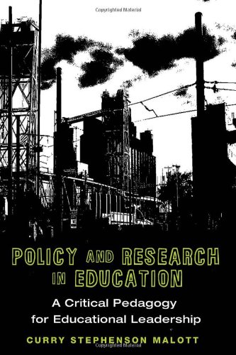 Policy and Research in Education: A Critical Pedagogy for Educational Leadership (Education Management: Contexts, Constituents, and Communities)