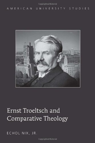 Ernst Troeltsch and Comparative Theology (American University Studies VII: Theology and Religion)