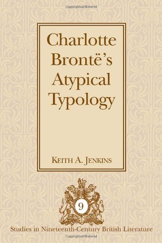 Charlotte BrontÃ«'s Atypical Typology (Studies in Nineteenth-Century British Literature)