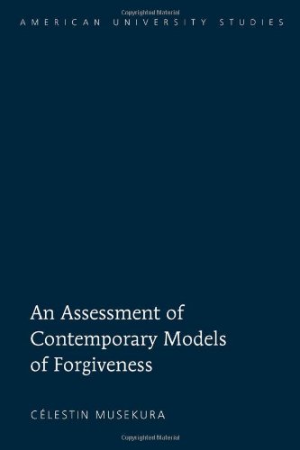 An Assessment of Contemporary Models of Forgiveness (American University Studies VII: Theology and Religion)
