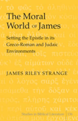 The Moral World of James: Setting the Epistle in its Greco-Roman and Judaic Environments (Studies in Biblical Literature)