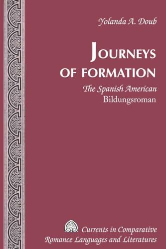 Journeys of Formation: The Spanish American "Bildungsroman (Currents in Comparative Romance Languages and Literatures)