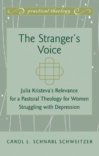 The Stranger's Voice: Julia Kristeva's Relevance for a Pastoral Theology for Women Struggling with Depression (Practical Theology)