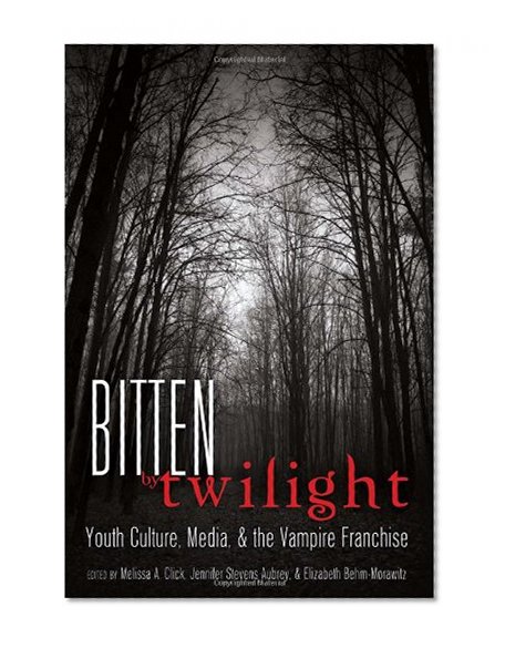 Bitten by Twilight: Youth Culture, Media, & the Vampire Franchise