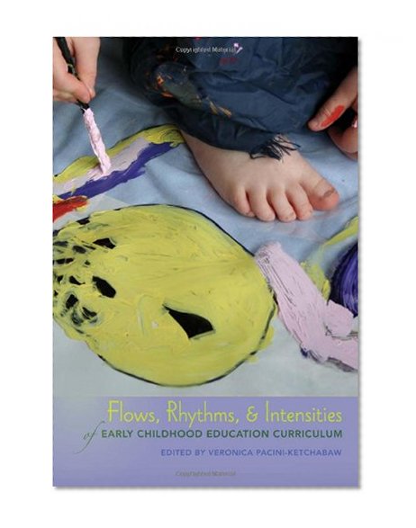 Flows, Rhythms, and Intensities of Early Childhood Education Curriculum (Rethinking Childhood)