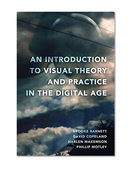 An Introduction to Visual Theory and Practice in the Digital Age
