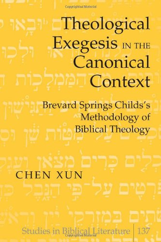 Theological Exegesis in the Canonical Context: Brevard Springs Childs' Methodology of Biblical Theology (Studies in Biblical Literature)