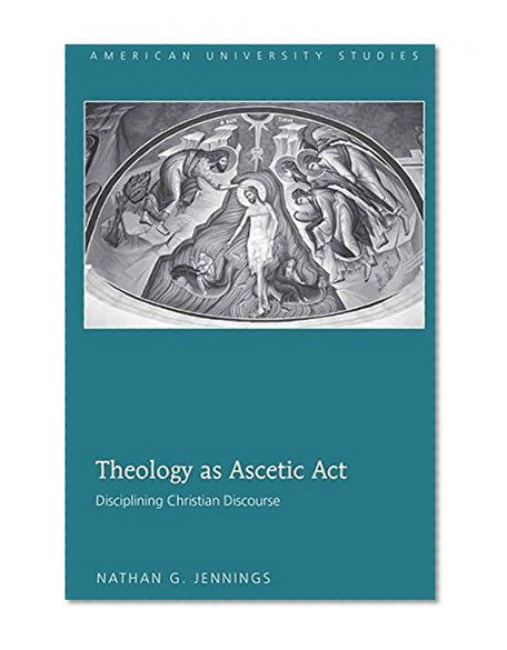 Theology as Ascetic Act (American University Studies. Series VII. Theology and Religion)