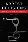 Arrest Decisions: What Works for the Officer? (New Perspectives in Criminology and Criminal Justice)