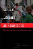 Critical Literacy as Resistance: Teaching for Social Justice Across the Secondary Curriculum (Counterpoints)