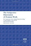 The Subjective Dimension of Human Work: The Conversion of the Acting Person According to Karol Wojtyla/John Paul II and Bernard Lonergan (American University Studies)