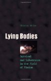 Lying Bodies: Survival and Subversion in the Field of Vision (Gender, Sexuality, and Culture)