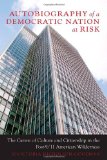 Autobiography of a Democratic Nation at Risk: The Currere of Culture and Citizenship in the Post-9/11 American Wilderness (Complicated Conversation: a Book Series of Curriculum Studies)