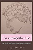 The Incomplete Child: An Intellectual History of Learning Disabilities (Disability Studies in Education)