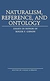 Naturalism, Reference and Ontology: Essays in Honor of Roger F. Gibson