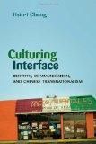 Culturing Interface: Identity, Communication, and Chinese Transnationalism (Critical Intercultural Communication Studies)