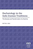 Eschatology in the Indo-Iranian Traditions: The Genesis and Transformation of a Doctrine (American University Studies)