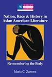 Nation, Race & History in Asian American Literature: Re-membering the Body