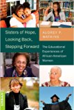 Sisters of Hope, Looking Back, Stepping Forward: The Educational Experiences of African-American Women (Counterpoints: Studies in the Postmodern Theory of Education)