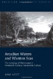 Arcadian Waters and Wanton Seas: The Iconology of Waterscapes in Nineteenth-Century Transatlantic Culture (American University Studies XIX: General Literature)