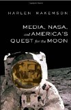 Media, NASA, and America's Quest for the Moon (Mediating American History)