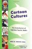 Cartoon Cultures: The Globalization of Japanese Popular Media