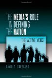 The Mediaâ€™s Role in Defining the Nation: The Active Voice (Mediating American History)