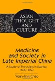 Medicine and Society in Late Imperial China: A Study of Physicians in Suzhou, 1600-1850 (Asian Thought and Culture)